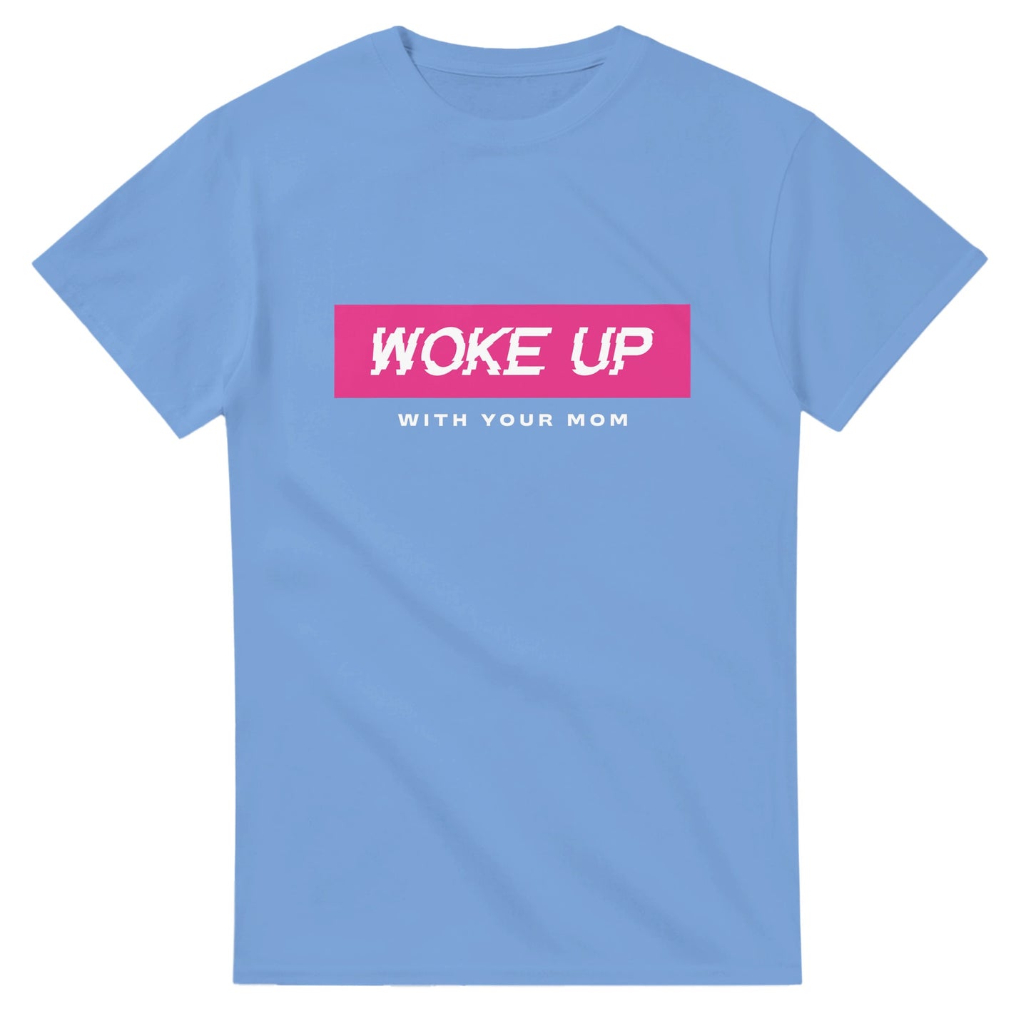 Woke Up With Your Mom - Men's / Unisex T-shirt - Bleak Shirt