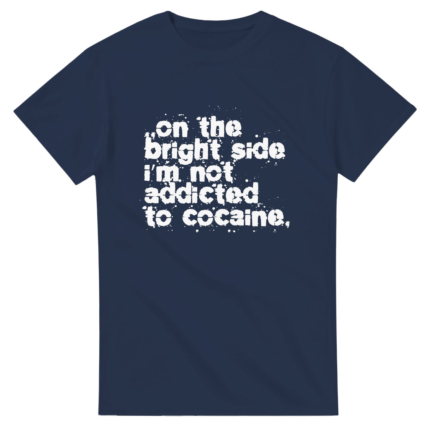 On The Bright Side I'm Not Addicted To Cocaine - Men's Unisex T-shirt - Bleak Shirt