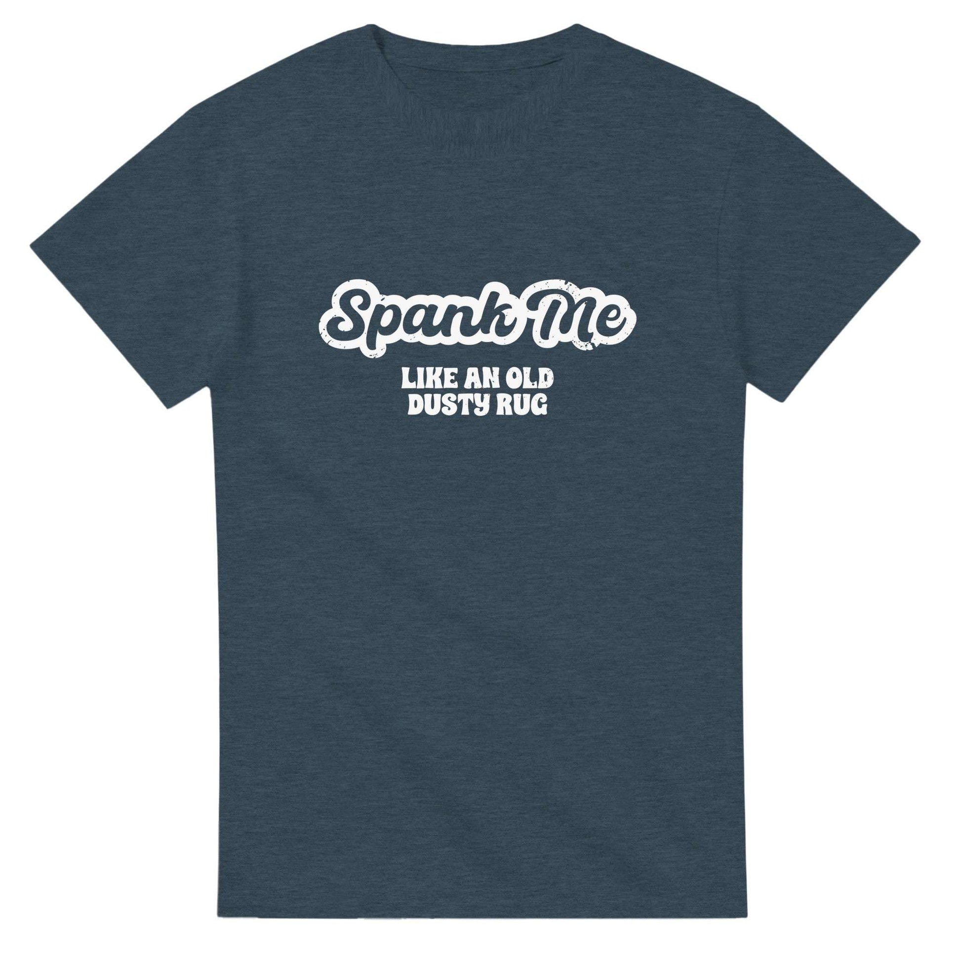 Spank Me Like An Old Dusty Rug - Men's / Unisex T-shirt - Bleak Shirt