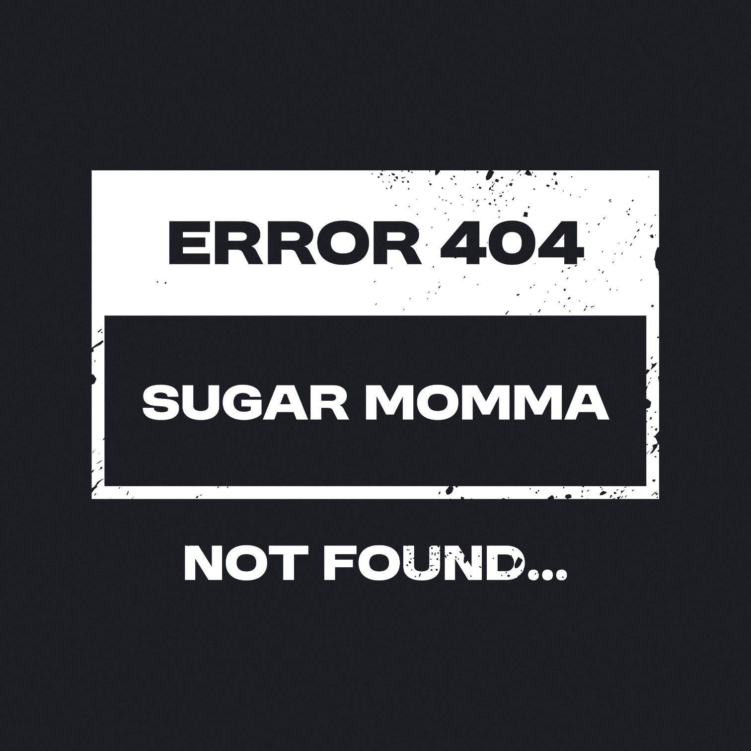 Error 404 Sugar Momma Not Found - Men's / Unisex T-shirt - Bleak Shirt