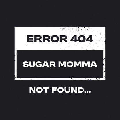 Error 404 Sugar Momma Not Found - Men's / Unisex T-shirt - Bleak Shirt