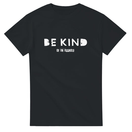 Be Kind of an Asshole - Men's / Unisex T-shirt - Bleak Shirt