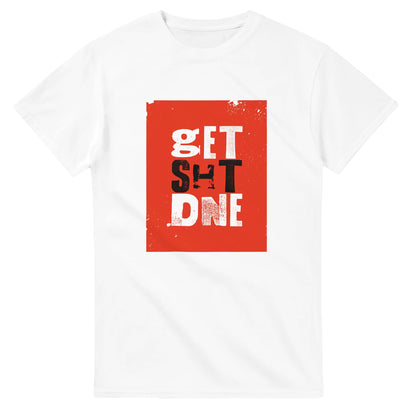 Get Shit Done - Men's / Unisex T-shirt - Bleak Shirt