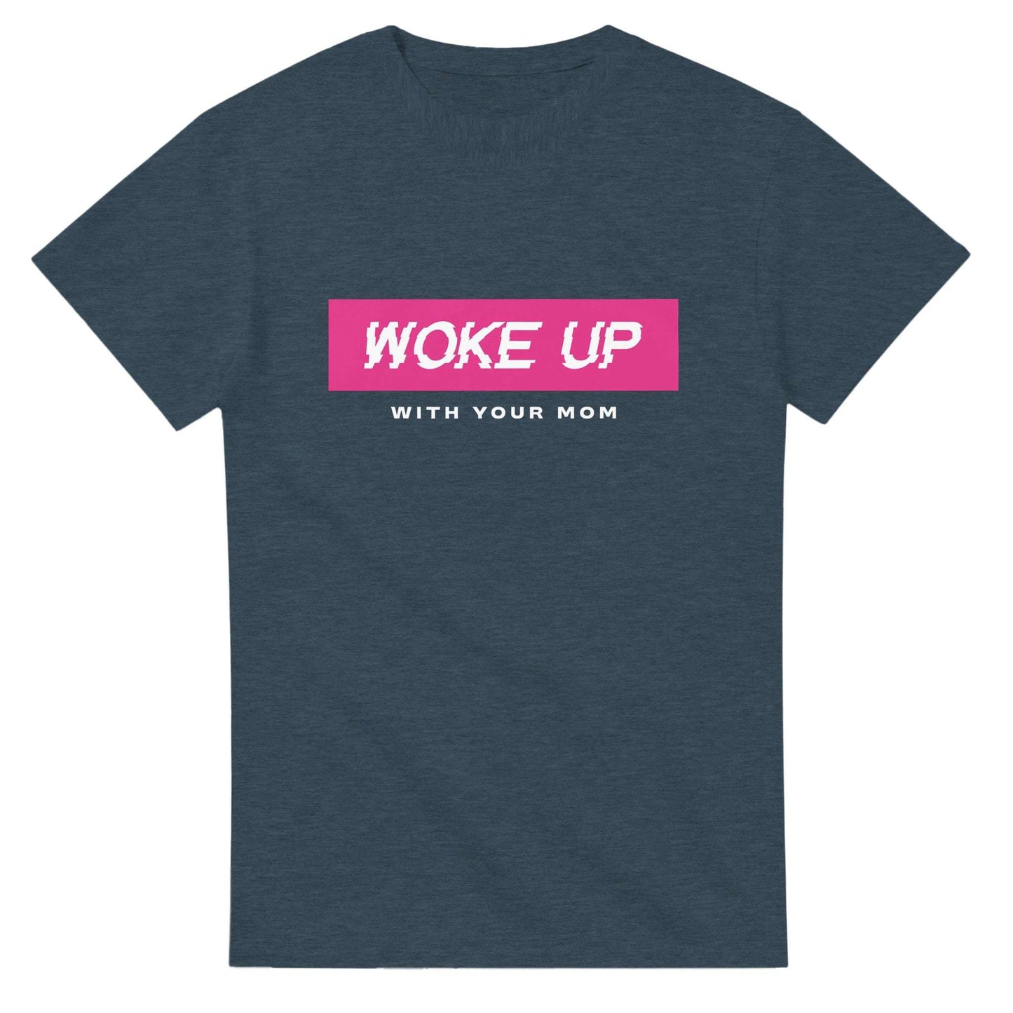 Woke Up With Your Mom - Men's / Unisex T-shirt - Bleak Shirt