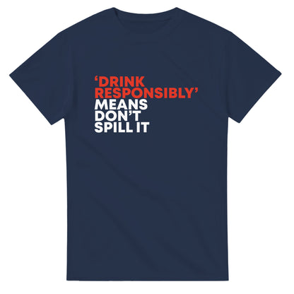 'Drink Responsibly' Means Don't Spill It - Men's / Unisex Crewneck T-shirt - Bleak Shirt