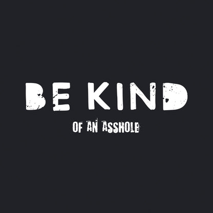 Be Kind of an Asshole - Men's / Unisex T-shirt - Bleak Shirt