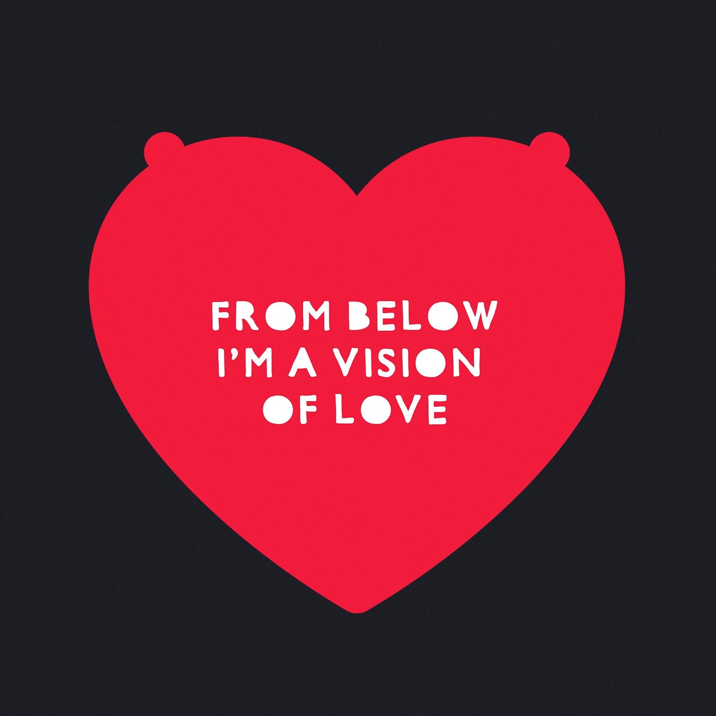 From Below I'm a Vision of Love - Classic Womens T-shirt - Bleak Shirt