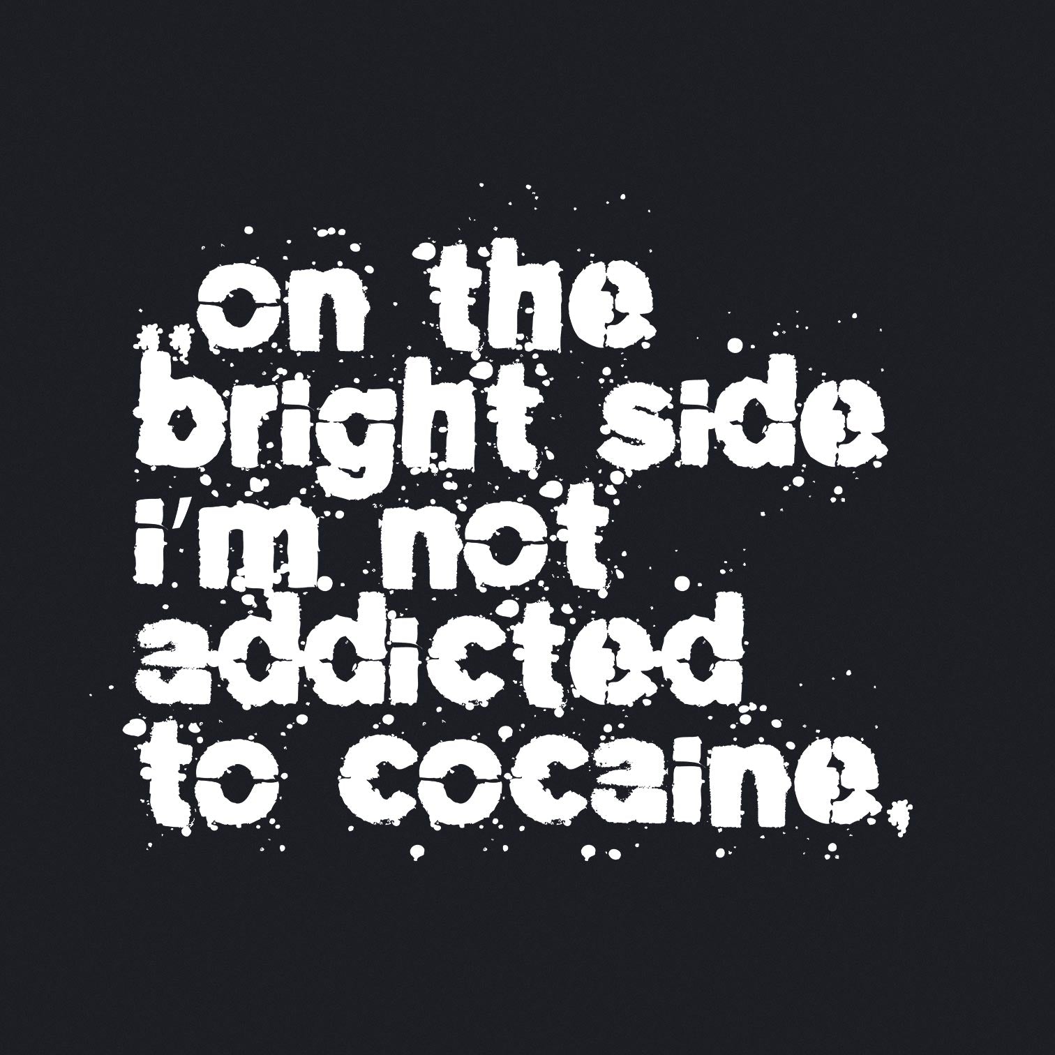 On The Bright Side I'm Not Addicted To Cocaine - Classic Unisex Pullover Hoodie - Bleak Shirt