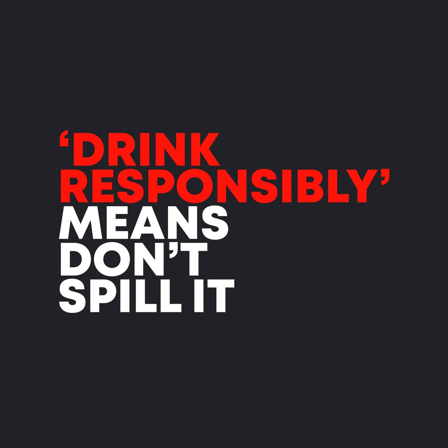 'Drink Responsibly' Means Don't Spill It - Men's / Unisex Crewneck T-shirt - Bleak Shirt