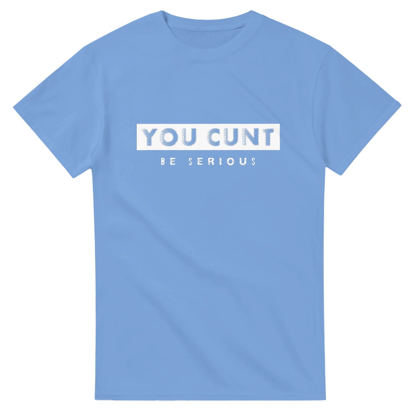 You Cunt Be Serious - Unisex T-shirt - Bleak Shirt